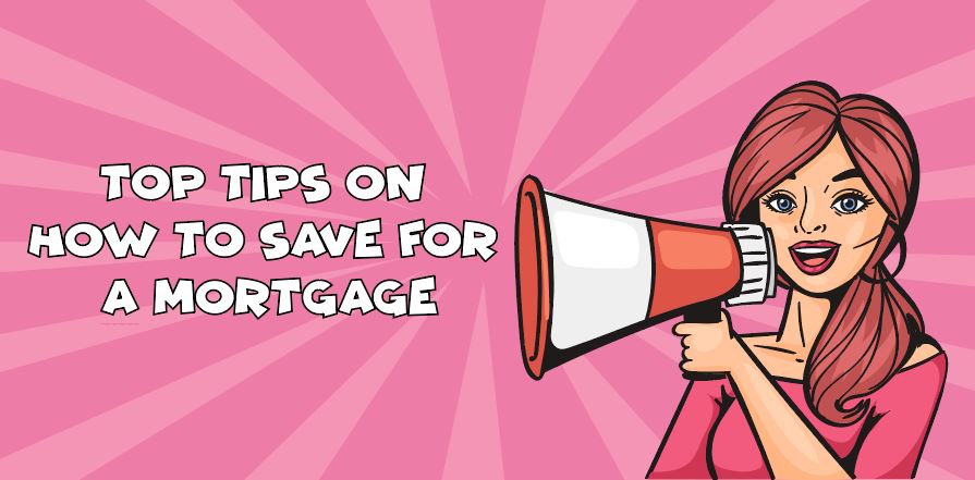 top tips on how to save for a mortgage